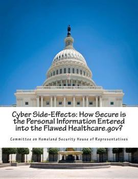Paperback Cyber Side-Effects: How Secure is the Personal Information Entered into the Flawed Healthcare.gov? Book