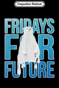 Paperback Composition Notebook: FridaysforFuture movement melting Ice and white polar bear Journal/Notebook Blank Lined Ruled 6x9 100 Pages Book