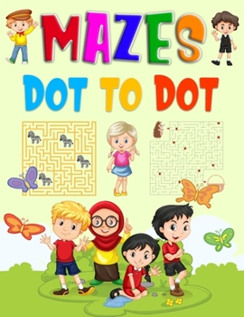 Paperback Mazes Dot to Dot: An Cute Mazes And Dot to Dot Activity Book for Kids (Mazes Books for Kids) Book