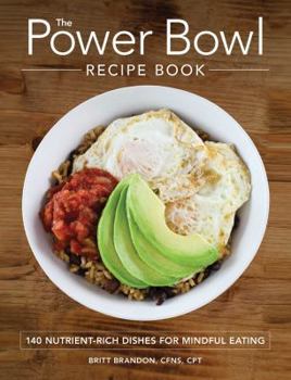 Paperback The Power Bowl Recipe Book: 140 Nutrient-Rich Dishes for Mindful Eating Book