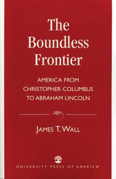 Paperback The Boundless Frontier: America from Christopher Columbus to Abraham Lincoln Book