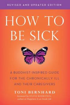 Paperback How to Be Sick (Second Edition): A Buddhist-Inspired Guide for the Chronically Ill and Their Caregivers Book