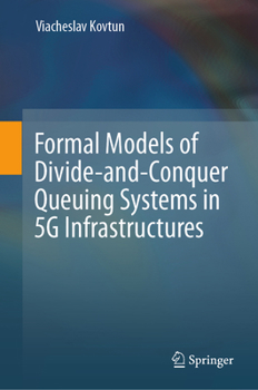 Hardcover Formal Models of Divide-And-Conquer Queuing Systems in 5g Infrastructures Book