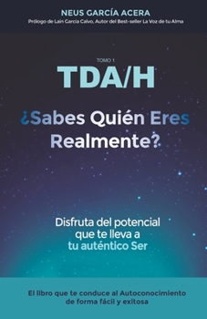 Paperback TDA/H ¿Sabes Quién Eres Realmente: Disfruta del potencial que te lleva a tu auténtico Ser [Spanish] Book