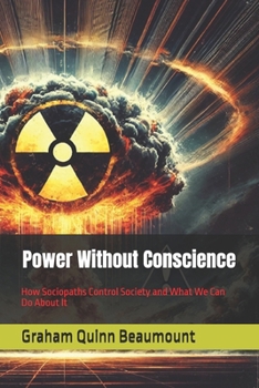 Power Without Conscience: How Sociopaths Control Society and What We Can Do About It
