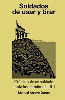 Paperback Soldados de Usar Y Tirar: Crónicas de un soldado desde las entrañas del Rif [Spanish] Book