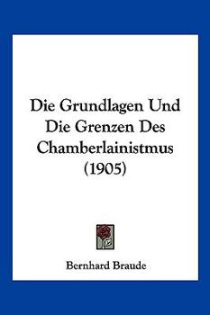 Paperback Die Grundlagen Und Die Grenzen Des Chamberlainistmus (1905) [German] Book