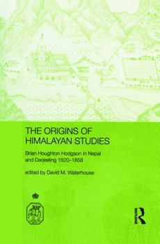 Paperback The Origins of Himalayan Studies: Brian Houghton Hodgson in Nepal and Darjeeling Book