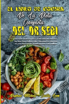 Paperback El Libro De Cocina De La Dieta Completa Del Dr. Sebi: Una Gu?a Completa Con Las Mejores Recetas Del Dr. Sebi Para Perder Peso Y Mejorar Su Vida Con Pl [Spanish] Book