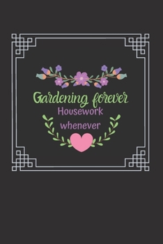 Gardening Forever, Housework Whenever: Lined Notebook Gift for Gardeners