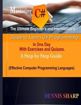 Paperback Mastering C#: : The Ultimate Beginner's And Intermediate's Guide to Learn C# Programming In One Day with Exercises and Quizzes, A St Book