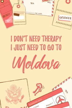 Paperback I Don't Need Therapy I Just Need To Go To Moldova: 6x9" Dot Bullet Travel Notebook/Journal Funny Gift Idea For Travellers, Explorers, Backpackers, Cam Book