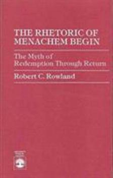 Paperback The Rhetoric of Menachem Begin: The Myth of Redemption Through Return Book