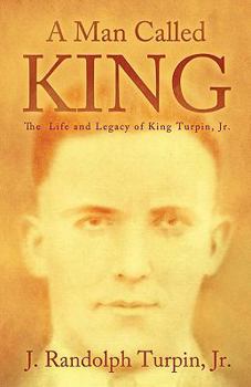 Paperback A Man Called King: The Life and Legacy of King Turpin, Jr. Book