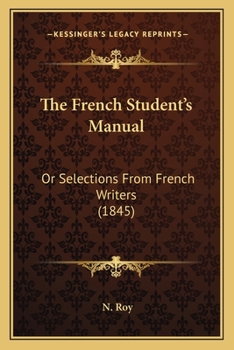 Paperback The French Student's Manual: Or Selections From French Writers (1845) Book