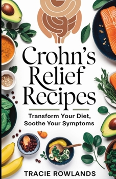 Paperback Crohn's Relief Recipes: Transform Your Diet, Soothe Your Symptoms Book