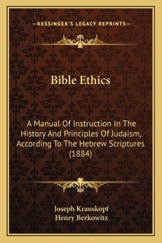 Paperback Bible Ethics: A Manual Of Instruction In The History And Principles Of Judaism, According To The Hebrew Scriptures (1884) Book