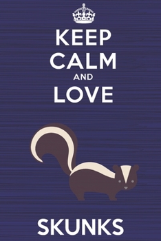 Paperback Keep Calm and Love Skunks: Blank Lined Journal, Notebook, Diary, Planner with Favorite Animal and Funny Classic Quote / 6 x 9 / 110 Lined Pages / Book