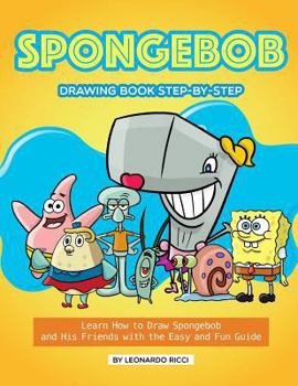 Paperback Spongebob Drawing Book Step-By-Step: Learn How to Draw Spongebob and His Friends with the Easy and Fun Guide Book