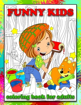 Funny Kids Coloring Book for Adults: Relaxing Coloring Book for Adults and Teens