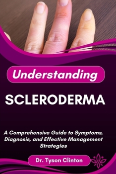 Paperback Understanding Scleroderma: A Comprehensive Guide to Symptoms, Diagnosis, and Effective Management Strategies Book