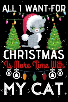 Paperback All I Want For Christmas Is More Time With My Cat: A Super Cute Cats lovers Christmas Notebook journal, cat lovers Appreciation gifts for Xmas, Christ Book