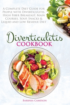 Paperback Diverticulitis Cookbook: A Complete Diet Guide for People with Diverticulitis. High Fiber Breakfast, Main Courses, Soup, Snacks & Liquid and Lo Book