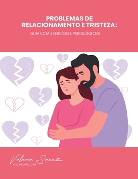 Problemas de relacionamento e tristeza: Guia com exercícios psicológicos (Portuguese Edition)
