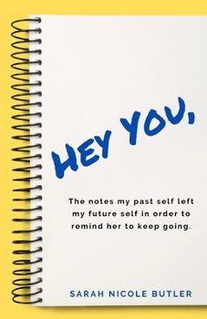 Paperback Hey You,: The Notes My Past Self Left My Future Self in Order to Remind Her to Keep Going. Book