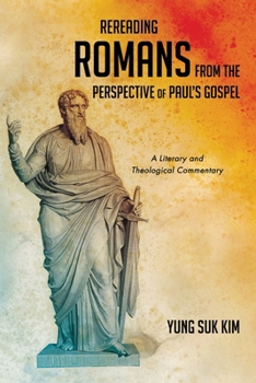 Paperback Rereading Romans from the Perspective of Paul's Gospel: A Literary and Theological Commentary Book