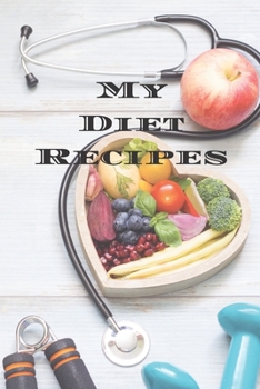 Paperback My Diet Recipes: An easy way to create your very own diet recipes cookbook with your favorite recipes, in an 6"x9" 100 writable pages, Book