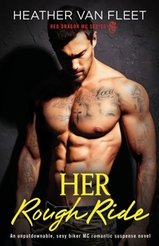 Paperback Her Rough Ride: An unputdownable, sexy biker MC romantic suspense novel Book