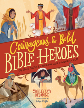 Hardcover Courageous and Bold Bible Heroes: 50 True Stories of Daring Men and Women of God Book