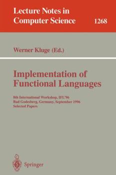 Paperback Implementation of Functional Languages: 8th International Workshop, Ifl'96 Bad Godesberg, Germany, September 16-18, 1996, Selected Papers Book