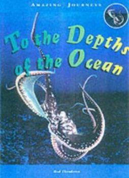 Paperback Amazing Journeys: to the Depths of the Ocean (Amazing Journeys) Book