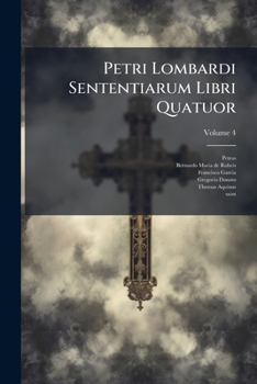 Paperback Petri Lombardi Sententiarum Libri Quatuor: Necnon Divi Thomae Aquinatis Summa Theologica; Volume 4 [Latin] Book