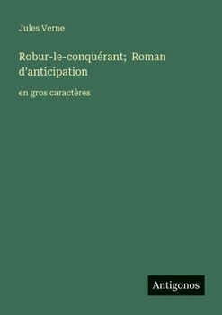 Robur-le-conquérant; Roman d'anticipation: en gros caractères (French Edition)