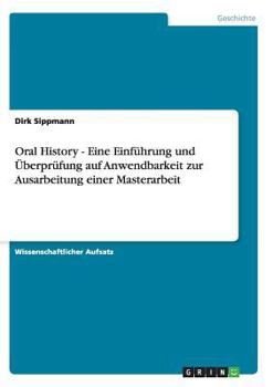 Paperback Oral History - Eine Einführung und Überprüfung auf Anwendbarkeit zur Ausarbeitung einer Masterarbeit [German] Book