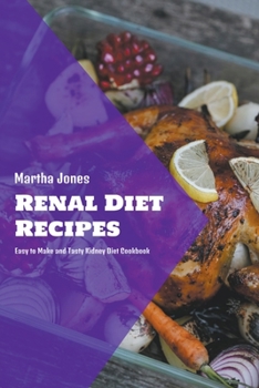 Paperback Renal Diet Recipes: Easy to Make and Tasty Kidney Diet Cookbook Book