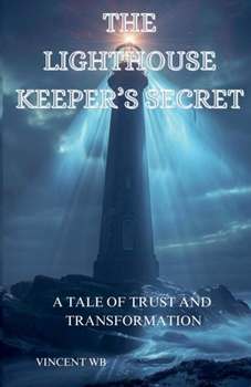Paperback The Lighthouse Keeper's Secret, A Tale of Trust and Transformation Book