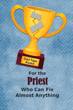 Paperback For the Priest Who Can Fix Almost Anything - Duct Tape Award: Employee Appreciation Journal and Gift Idea Book