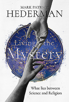 Hardcover Living the Mystery: What Lies Between Science and Religion Book