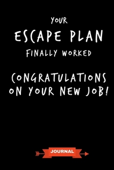 Paperback Journal: Your Escape Plan Finally Worked Congratulations On Your New Job: Funny Coworker Leaving Gifts - Small Lined Notebook ( Book