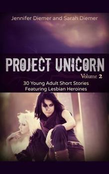 Paperback Project Unicorn, Vol 2: 30 Young Adult Short Stories Featuring Lesbian Heroines Book