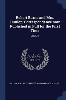 Paperback Robert Burns and Mrs. Dunlop; Correspondence now Published in Full for the First Time; Volume 1 Book