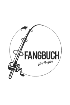 Fangbuch: F�r Angler Angelzubeh�r Anglerrute - Angelbuch - Fangbuch zum ausf�llen + Spruchsammlung - 120 Seiten (DIN A5/15x22cm) Glanz Cover - Anglersport, Hobby, Fischen, F�nge, Angeln Logbuch