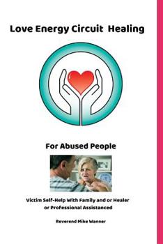 Paperback Love Energy Circuit Healing For Abused People: Victim Self-Help With Family and or Healer or Professional Assistance Book