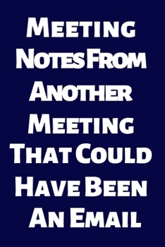 Meeting Notes From Another Meeting That Could Have Been an Email.