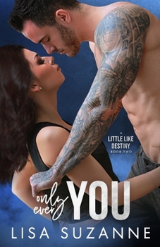 Only Ever You - Book #2 of the A Little Like Destiny
