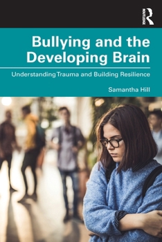 Paperback Bullying and the Developing Brain: Understanding Trauma and Building Resilience Book